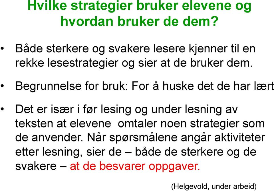 Begrunnelse for bruk: For å huske det de har lært Det er især i før lesing og under lesning av teksten at