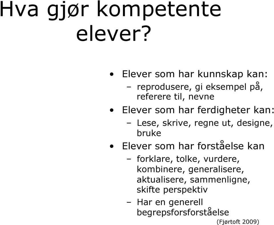 har ferdigheter kan: Lese, skrive, regne ut, designe, bruke Elever som har forståelse