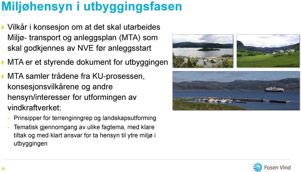 konsesjonsvilkårene og andre hensyn/interesser for utformingen av vindkraftverket: - Prinsipper for terrenginngrep og