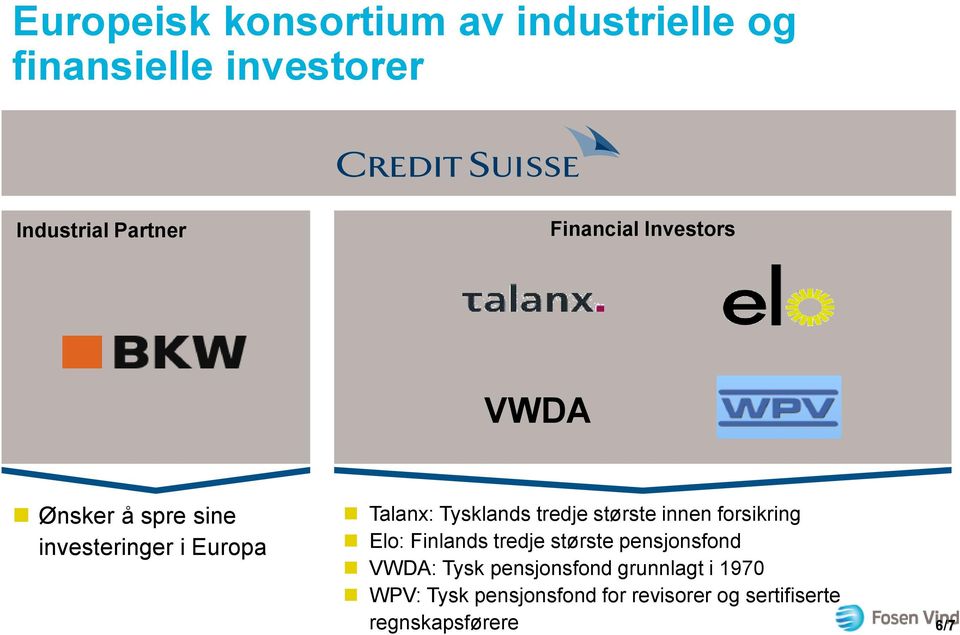 tredje største innen forsikring Elo: Finlands tredje største pensjonsfond VWDA: Tysk