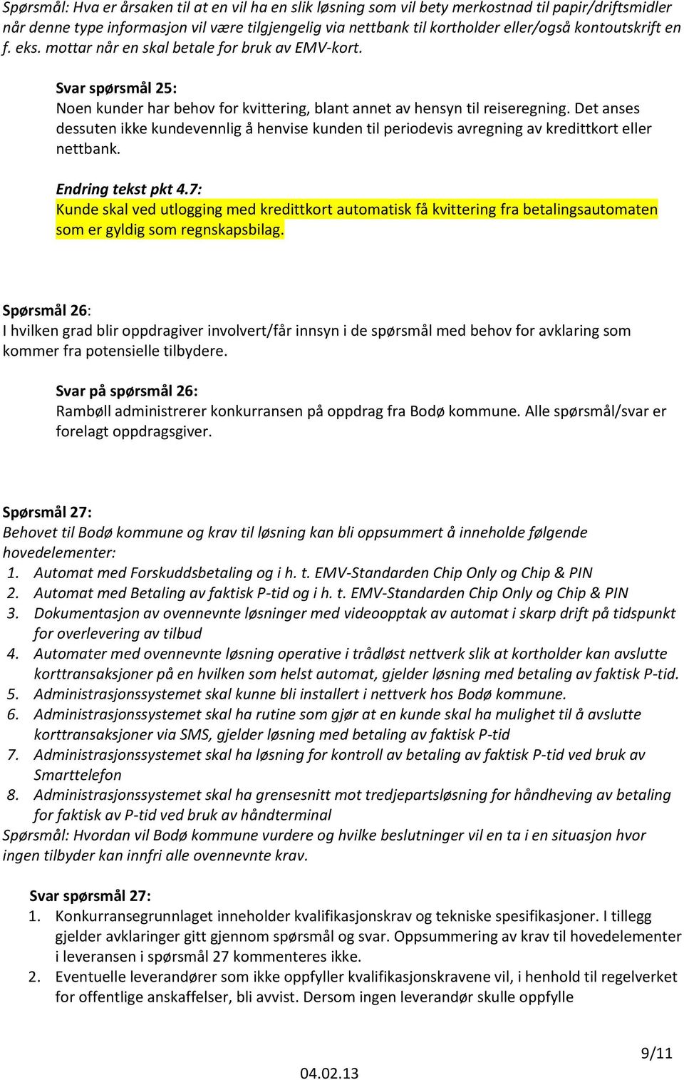 Det anses dessuten ikke kundevennlig å henvise kunden til periodevis avregning av kredittkort eller nettbank. Endring tekst pkt 4.