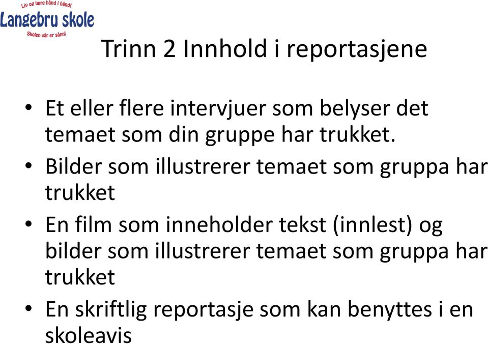 Bilder som illustrerer temaet som gruppa har trukket En film som inneholder