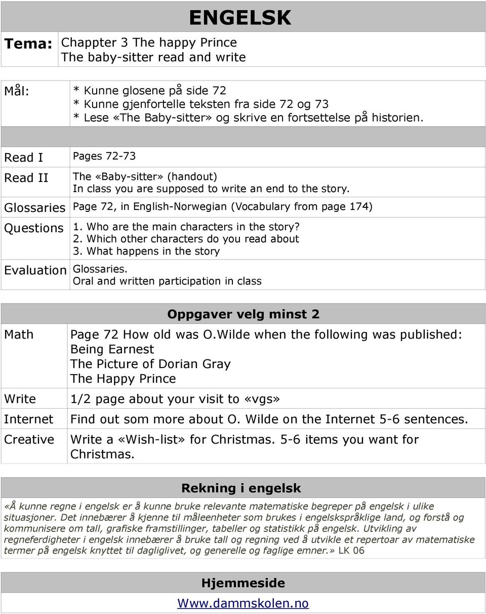 Glossaries Page 72, in English-Norwegian (Vocabulary from page 174) Questions 1. Who are the main characters in the story? 2. Which other characters do you read about 3.