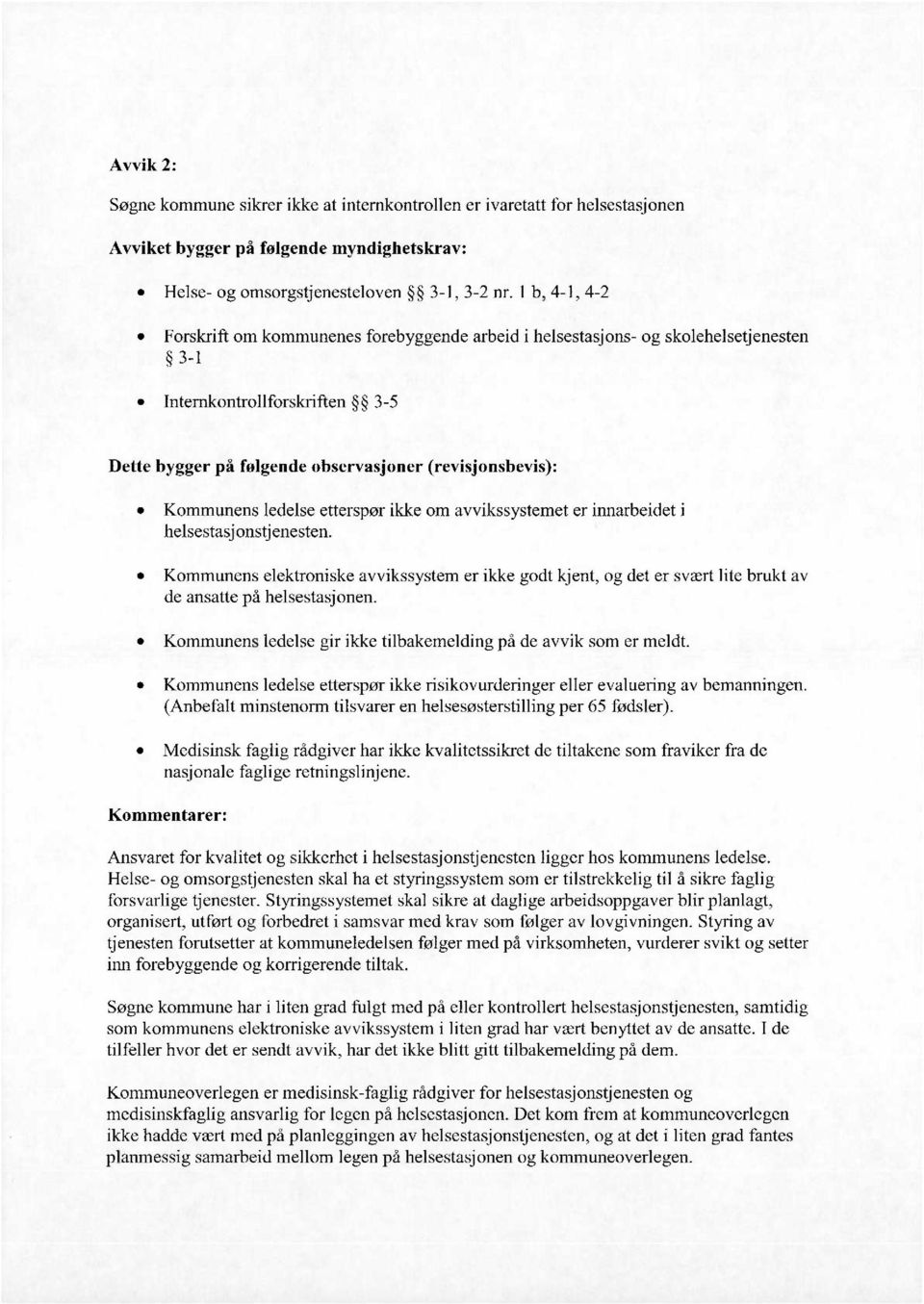 Kommunens ledelse etterspør ikke om avvikssystemet er innarbeidet i lielsestasjonstjenesten.