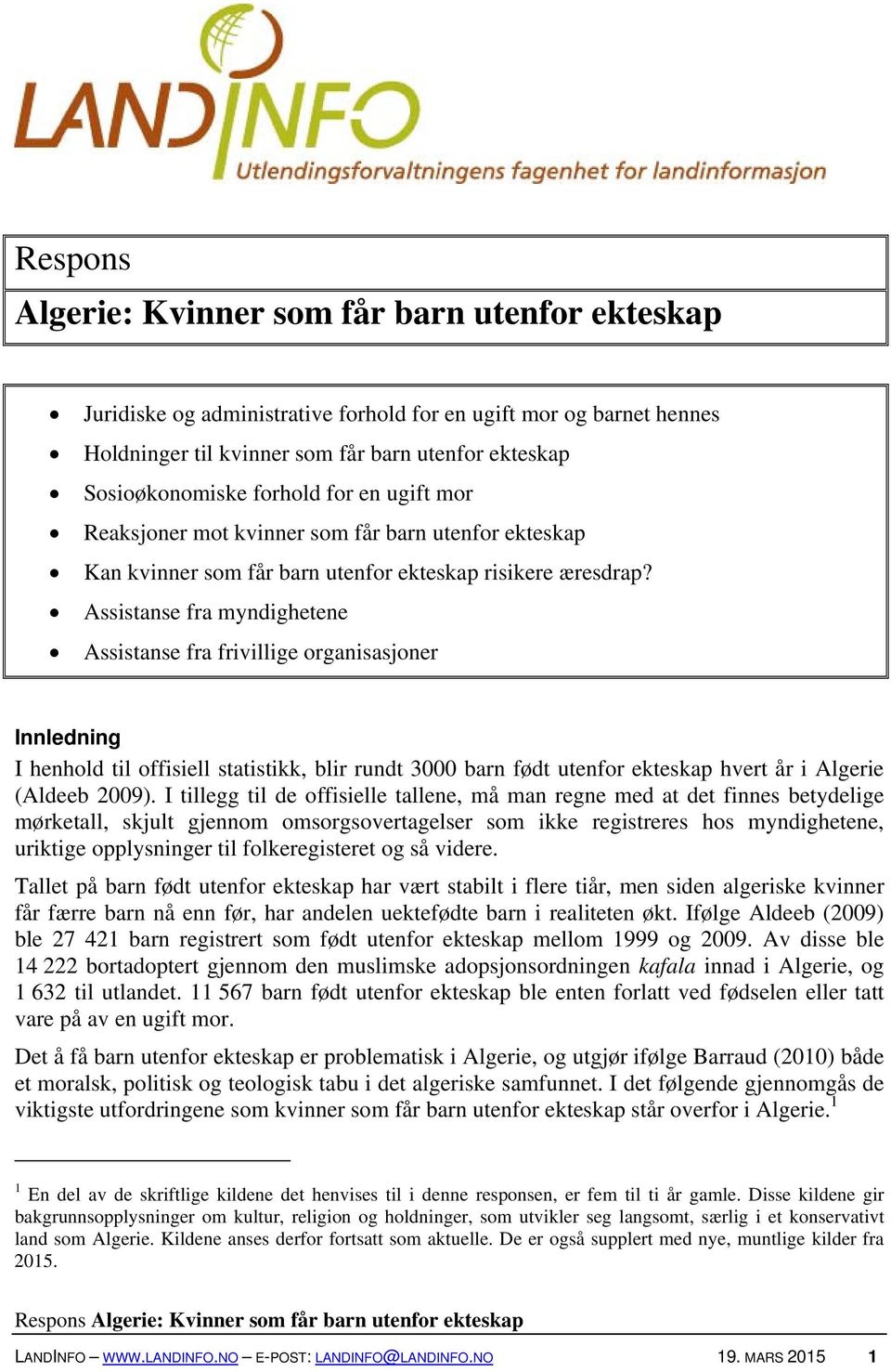 Assistanse fra myndighetene Assistanse fra frivillige organisasjoner Innledning I henhold til offisiell statistikk, blir rundt 3000 barn født utenfor ekteskap hvert år i Algerie (Aldeeb 2009).