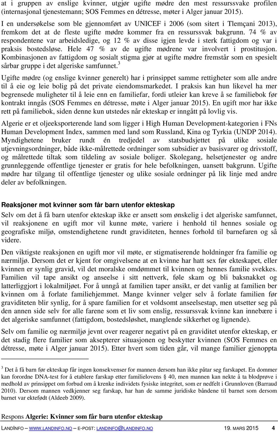 74 % av respondentene var arbeidsledige, og 12 % av disse igjen levde i sterk fattigdom og var i praksis bostedsløse. Hele 47 % av de ugifte mødrene var involvert i prostitusjon.