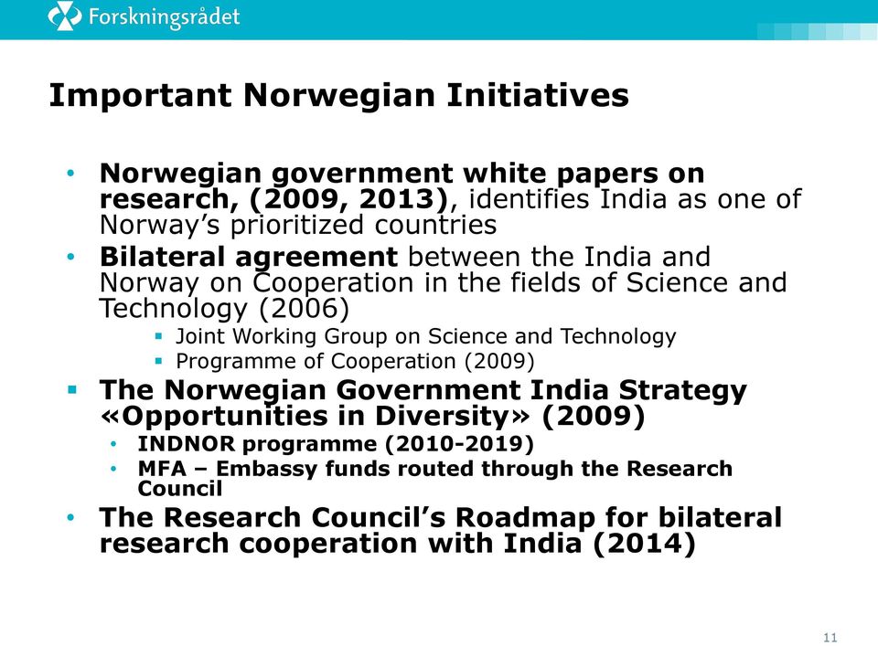 Science and Technology Programme of Cooperation (2009) The Norwegian Government India Strategy «Opportunities in Diversity» (2009) INDNOR