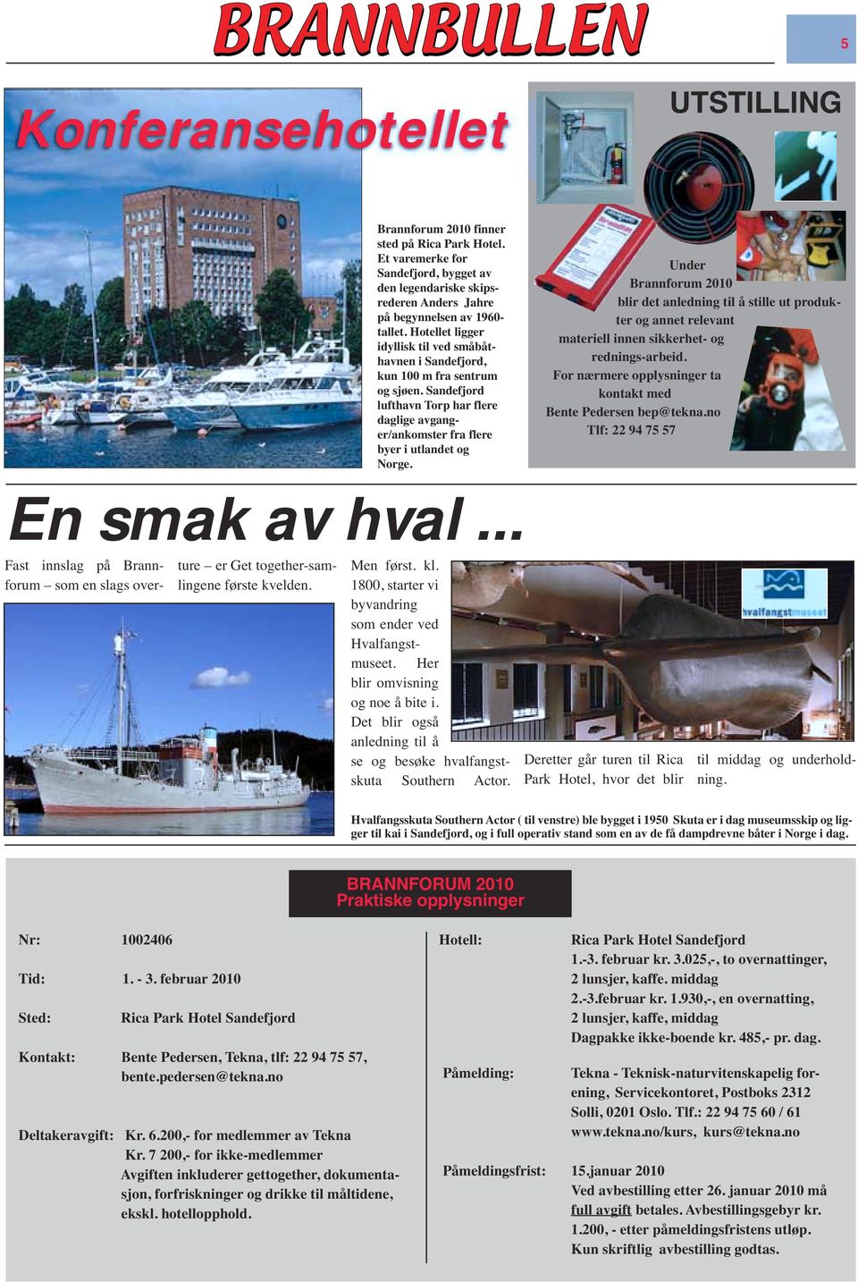 En smak av hval... Under Brannforum 2010 blir det anledning til å stille ut produkter og annet relevant materiell innen sikkerhet- og rednings-arbeid.