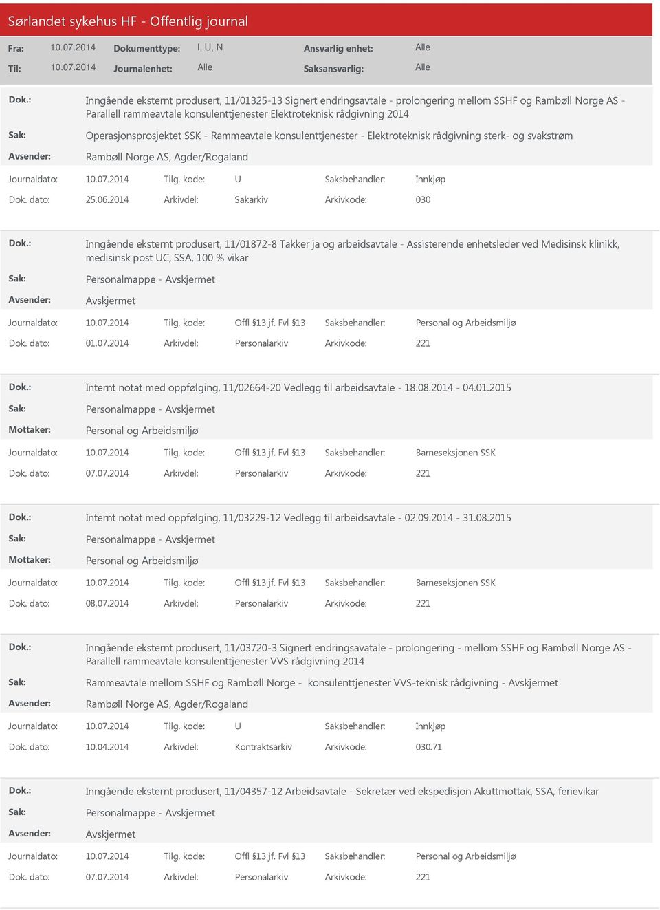 2014 Arkivdel: Sakarkiv Arkivkode: 030 Inngående eksternt produsert, 11/01872-8 Takker ja og arbeidsavtale - Assisterende enhetsleder ved Medisinsk klinikk, medisinsk post C, SSA, 100 % vikar Dok.