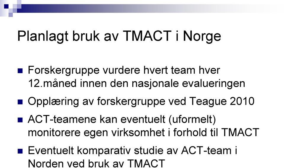 Teague 2010 ACT-teamene kan eventuelt (uformelt) monitorere egen virksomhet