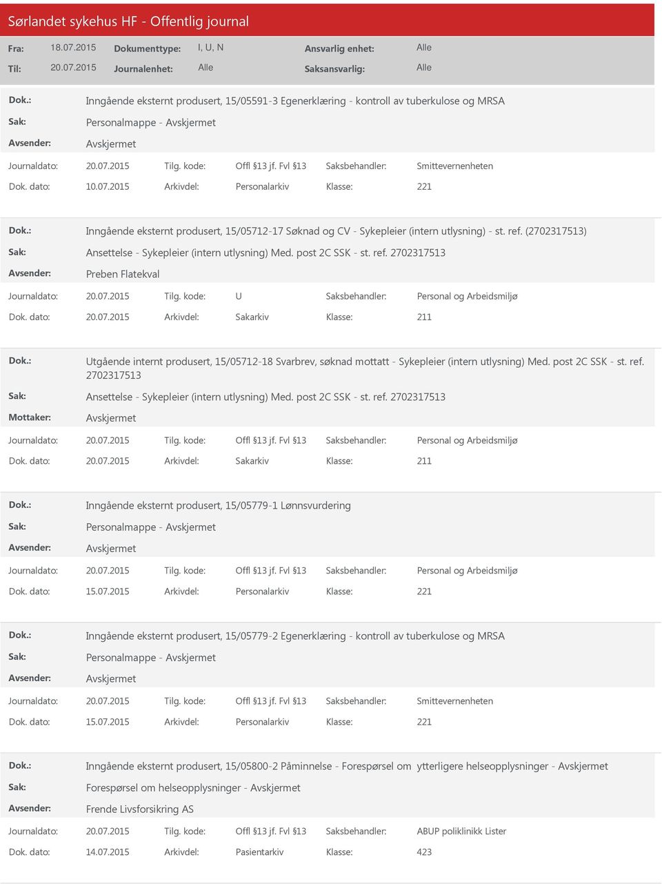 post 2C SSK - st. ref. 2702317513 Preben Flatekval Dok. dato: Arkivdel: Sakarkiv tgående internt produsert, 15/05712-18 Svarbrev, søknad mottatt - Sykepleier (intern utlysning) Med. post 2C SSK - st.