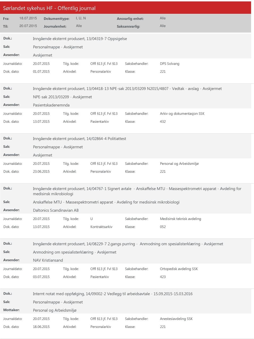 - Vedtak - avslag - NPE-sak 2013/03209 - Pasientskadenemnda Dok. dato: 13.07.2015 Arkivdel: Pasientarkiv 432 Inngående eksternt produsert, 14/02864-4 Politiattest Personalmappe - Dok. dato: 23.06.