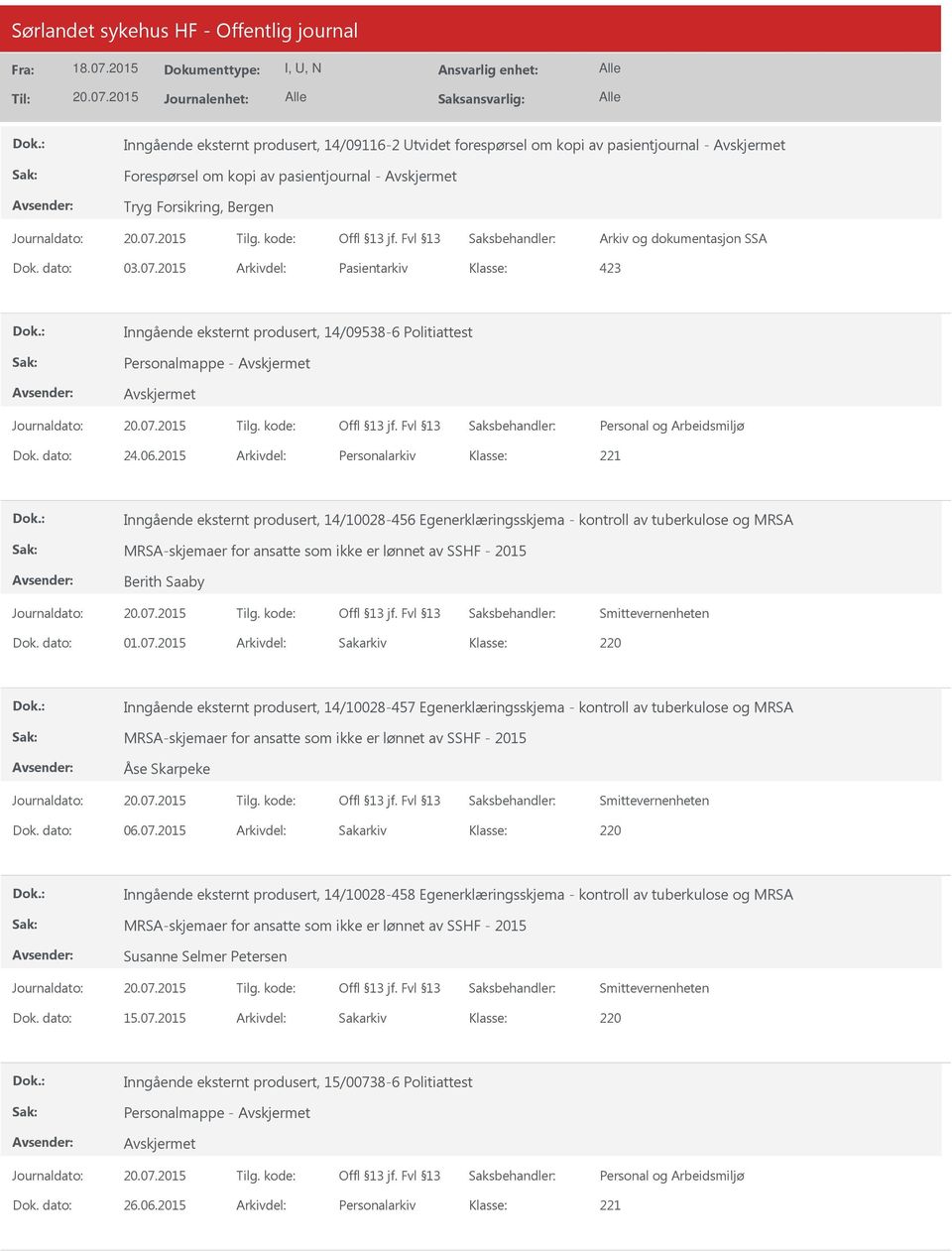 2015 Arkivdel: Personalarkiv Inngående eksternt produsert, 14/10028-456 Egenerklæringsskjema - kontroll av tuberkulose og MRSA MRSA-skjemaer for ansatte som ikke er lønnet av SSHF - 2015 Berith Saaby