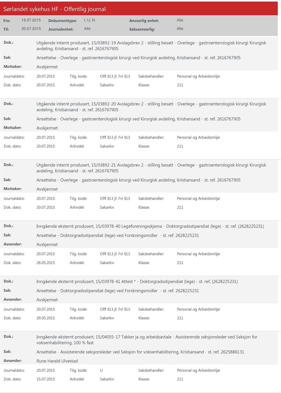 dato: Arkivdel: Sakarkiv tgående internt produsert, 15/03892-20 Avslagsbrev 2 - stilling besatt - Overlege - gastroenterologisk kirurgi Kirurgisk avdeling, Kristiansand - st. ref.