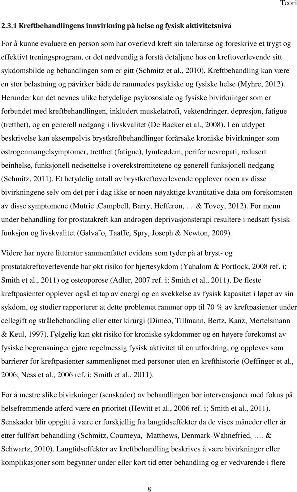 nødvendig å forstå detaljene hos en kreftoverlevende sitt sykdomsbilde og behandlingen som er gitt (Schmitz et al., 2010).