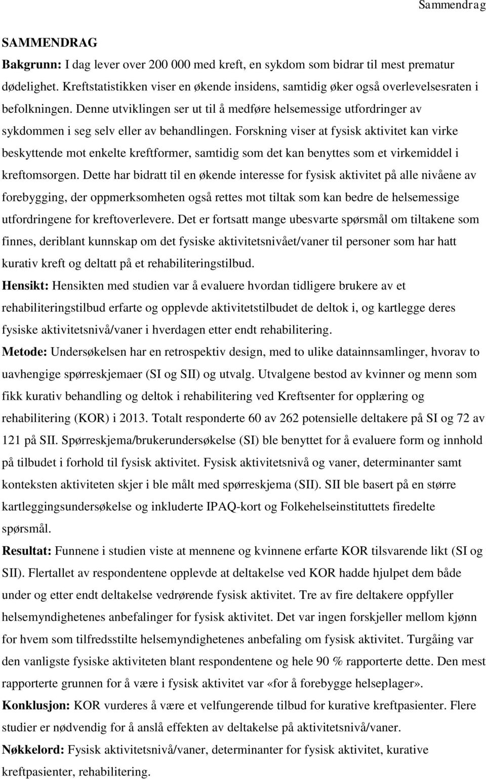 Denne utviklingen ser ut til å medføre helsemessige utfordringer av sykdommen i seg selv eller av behandlingen.