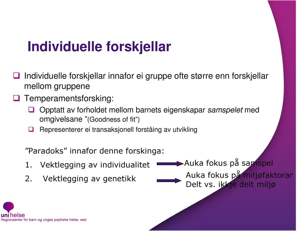 ) Representerer ei transaksjonell forståing av utvikling Paradoks innafor denne forskinga: 1.