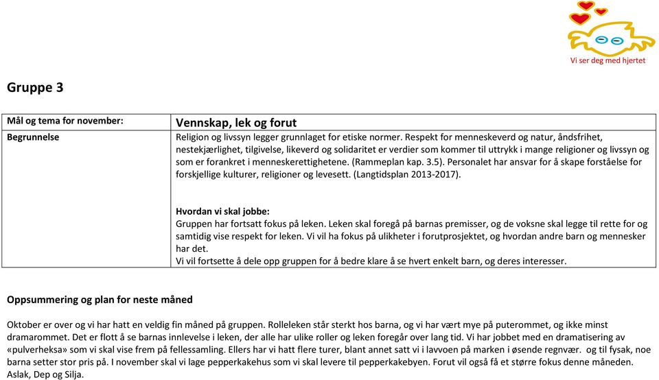 Oktober er over og vi har hatt en veldig fin måned på gruppen. Rolleleken står sterkt hos barna, og vi har vært mye på puterommet, og ikke minst dramarommet.