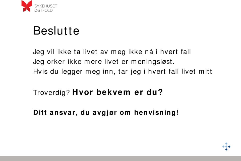 Hvis du legger meg inn, tar jeg i hvert fall livet mitt