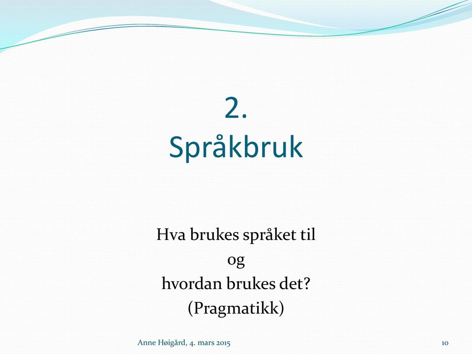 brukes det?