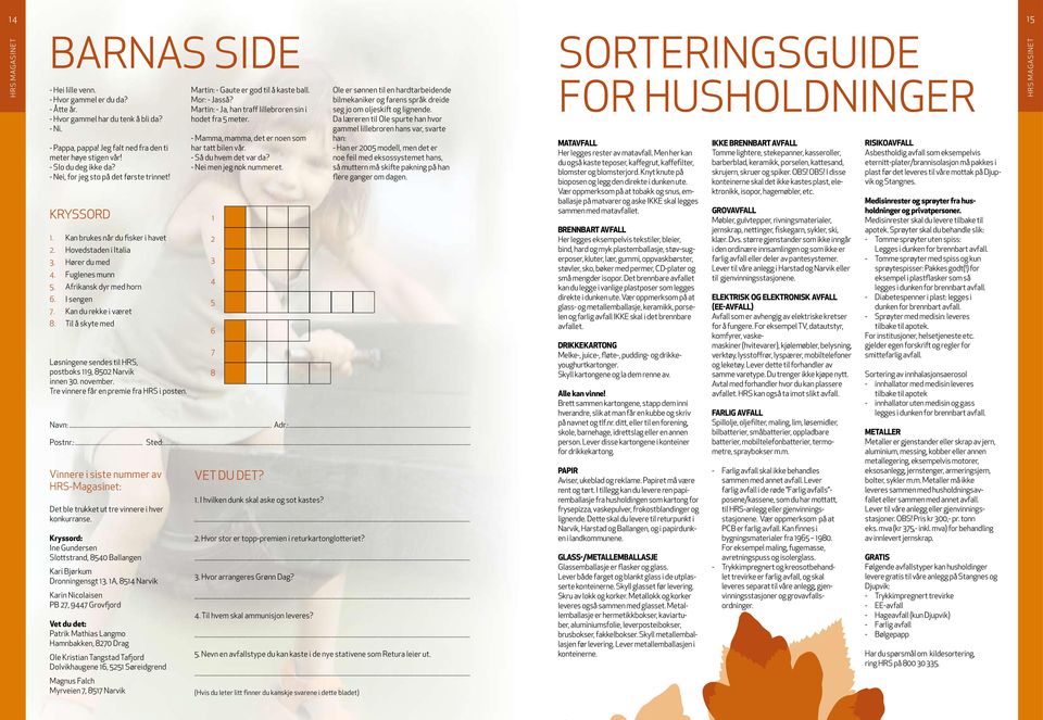 Kan du rekke i været 8. Til å skyte med Løsningene sendes til HRS, postboks 119, 8502 Narvik innen 30. november. Tre vinnere får en premie fra HRS i posten.