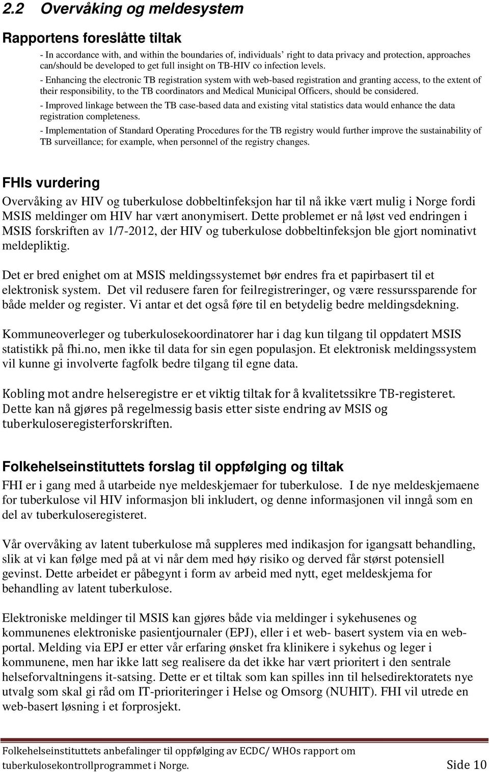 - Enhancing the electronic TB registration system with web-based registration and granting access, to the extent of their responsibility, to the TB coordinators and Medical Municipal Officers, should