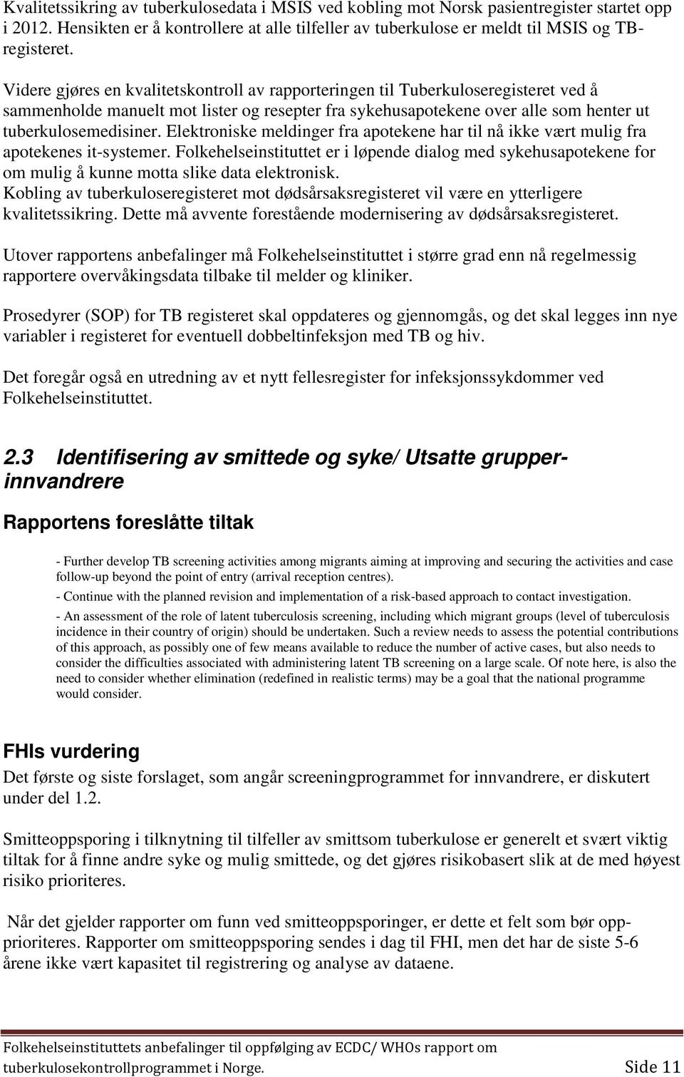 Elektroniske meldinger fra apotekene har til nå ikke vært mulig fra apotekenes it-systemer.