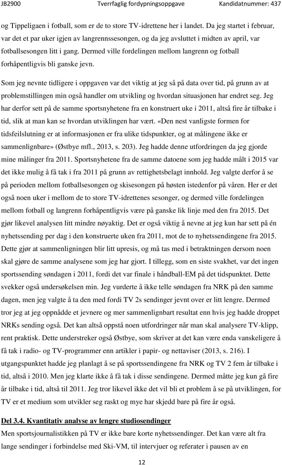 Dermed ville fordelingen mellom langrenn og fotball forhåpentligvis bli ganske jevn.