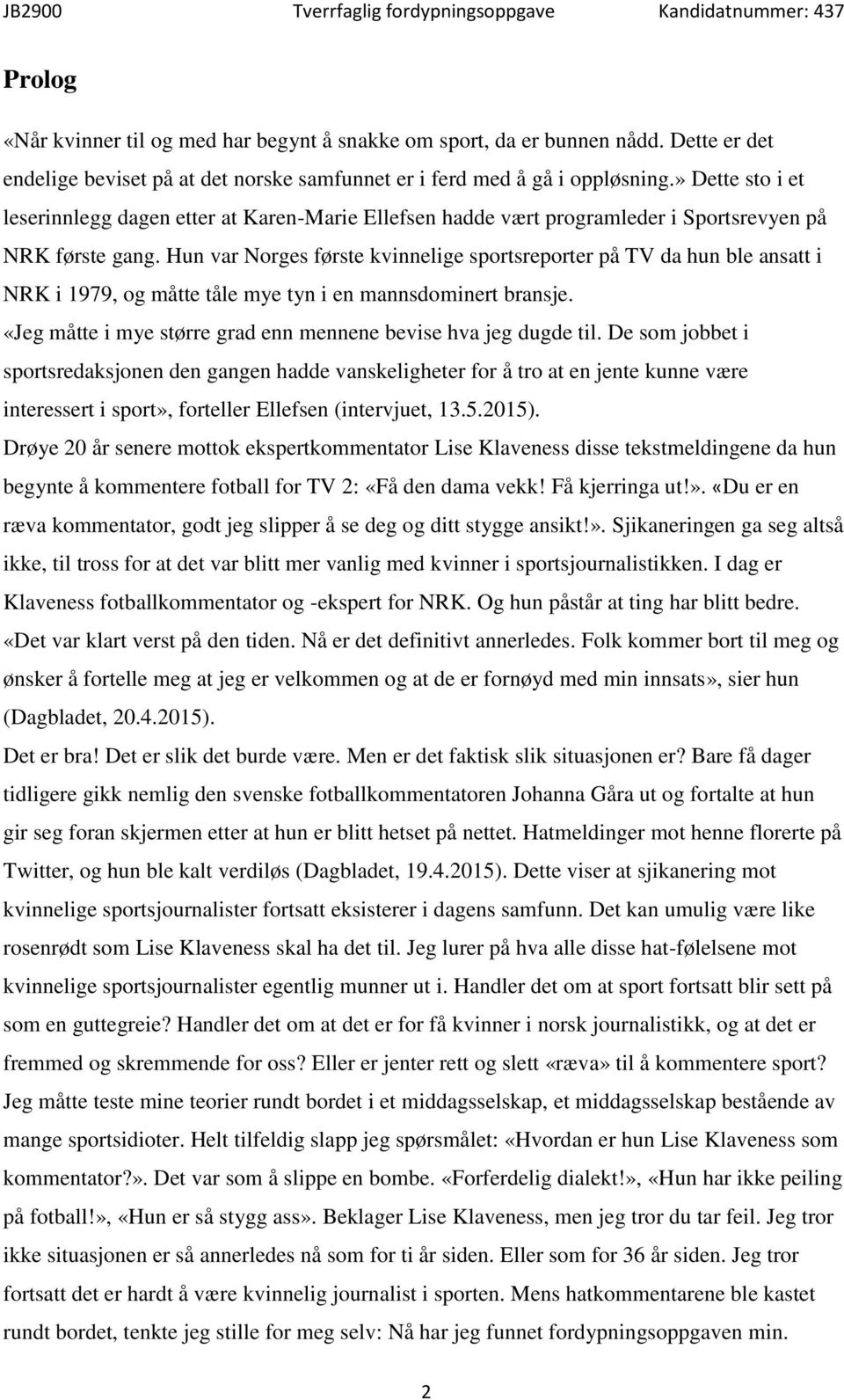 Hun var Norges første kvinnelige sportsreporter på TV da hun ble ansatt i NRK i 1979, og måtte tåle mye tyn i en mannsdominert bransje.