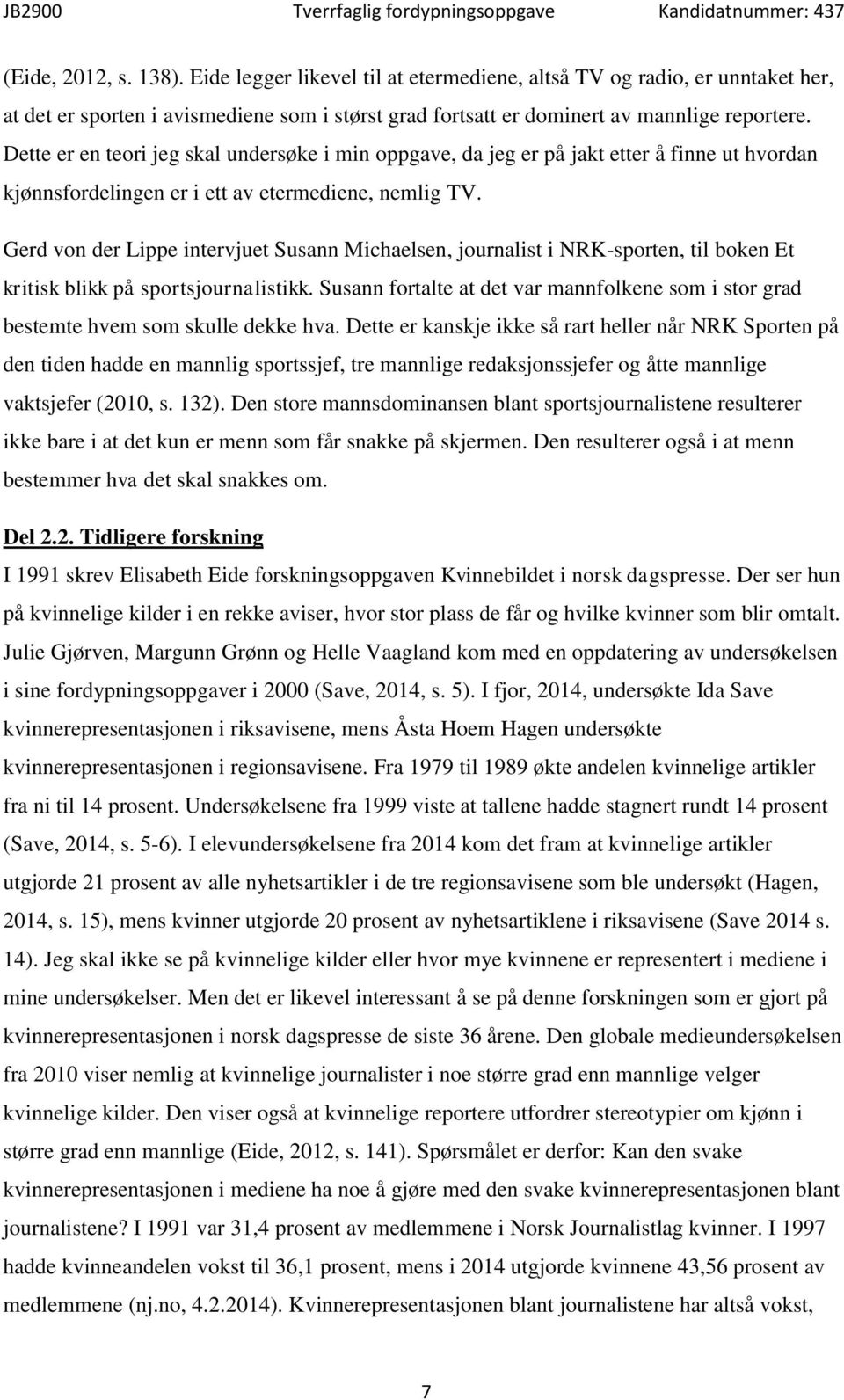 Gerd von der Lippe intervjuet Susann Michaelsen, journalist i NRK-sporten, til boken Et kritisk blikk på sportsjournalistikk.