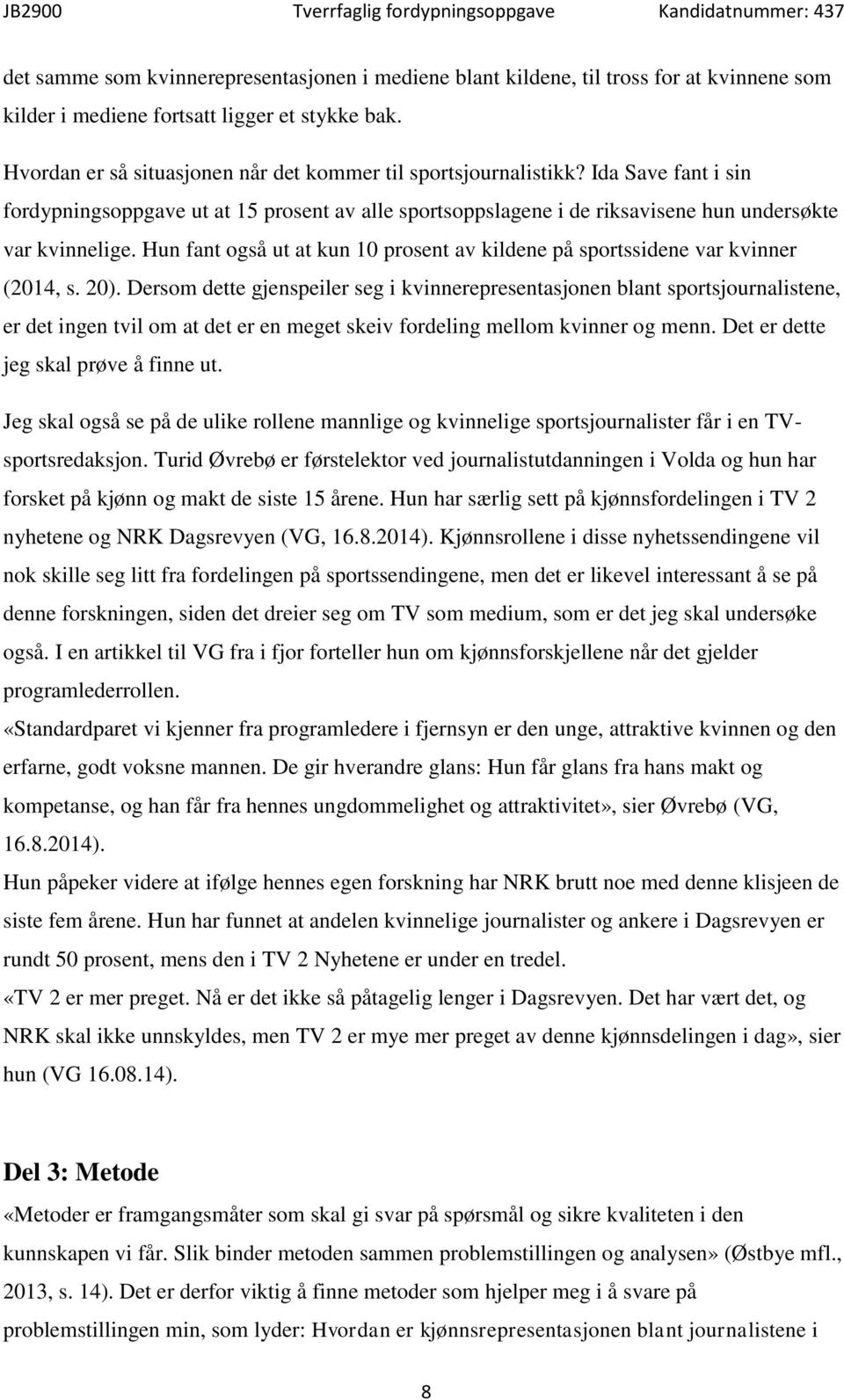 Hun fant også ut at kun 10 prosent av kildene på sportssidene var kvinner (2014, s. 20).