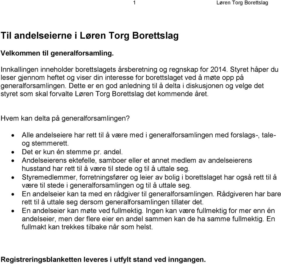 Dette er en god anledning til å delta i diskusjonen og velge det styret som skal forvalte Løren Torg Borettslag det kommende året. Hvem kan delta på generalforsamlingen?