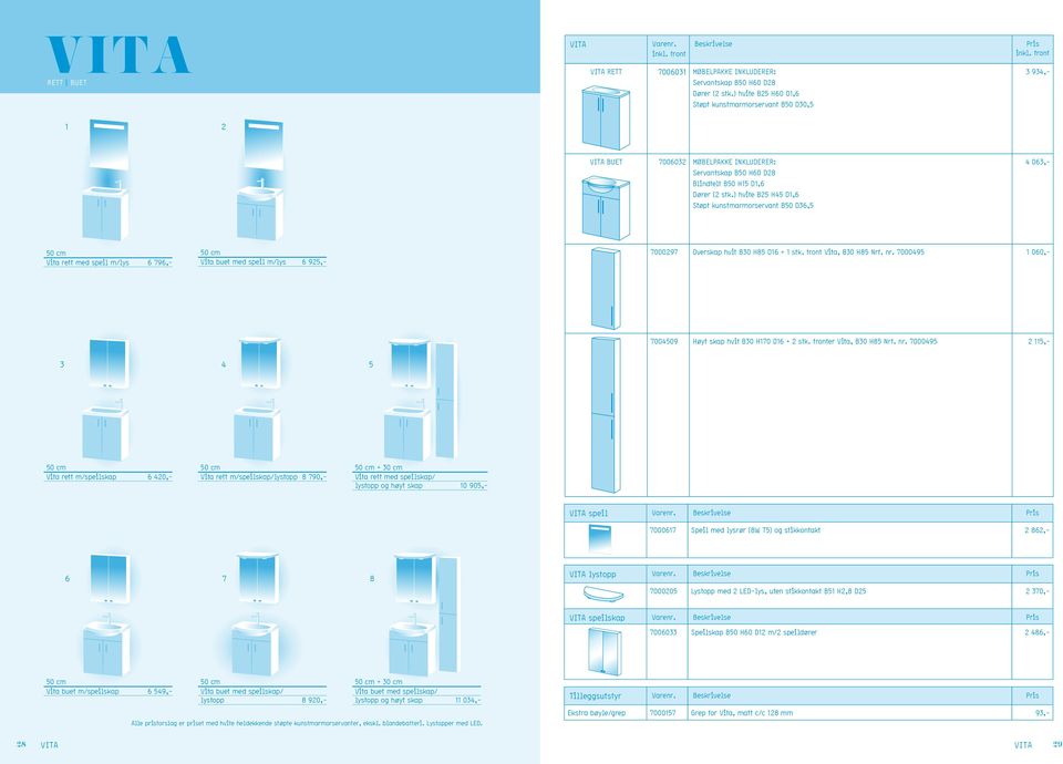 ) hvite B25 H45 D1,6 Støpt kunstmarmorservant B50 D36,5 4 063,- 50 cm Vita rett med speil m/lys 6 796,- 50 cm Vita buet med speil m/lys 6 925,- 7000297 Overskap hvit B30 H85 D16 + 1 stk.