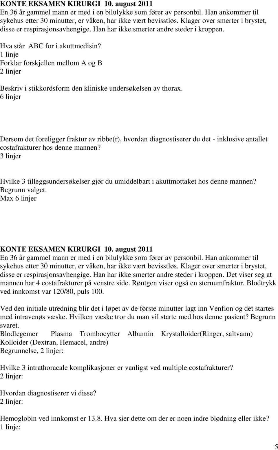 1 linje Forklar forskjellen mellom A og B 2 linjer Beskriv i stikkordsform den kliniske undersøkelsen av thorax.