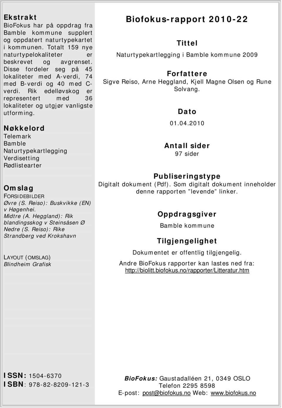 Nøkkelord Telemark Bamble Naturtypekartlegging Verdisetting Rødlistearter Omslag FORSIDEBILDER Øvre (S. Reiso): Buskvikke (EN) v Høgenhei. Midtre (A.