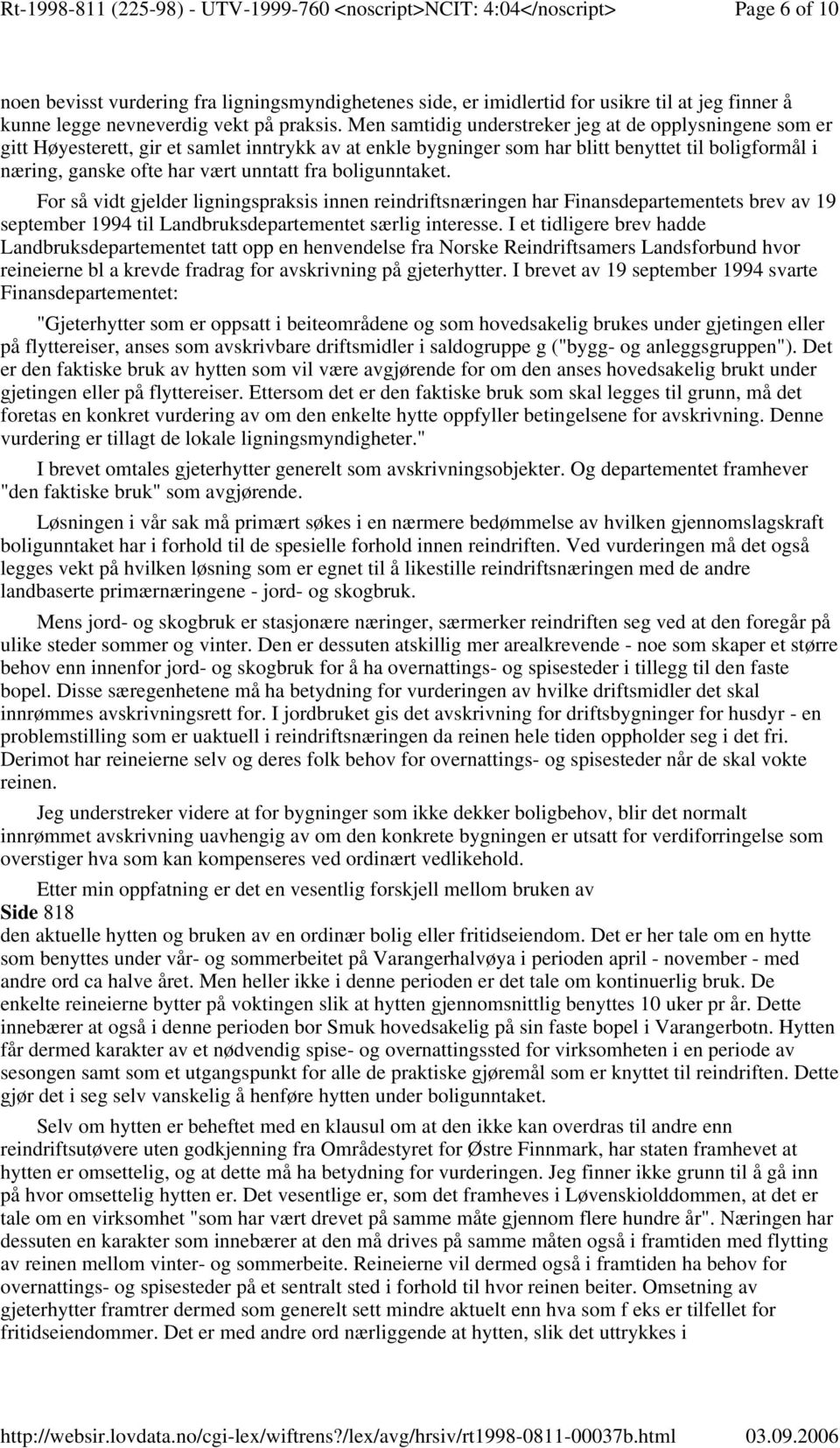 fra boligunntaket. For så vidt gjelder ligningspraksis innen reindriftsnæringen har Finansdepartementets brev av 19 september 1994 til Landbruksdepartementet særlig interesse.