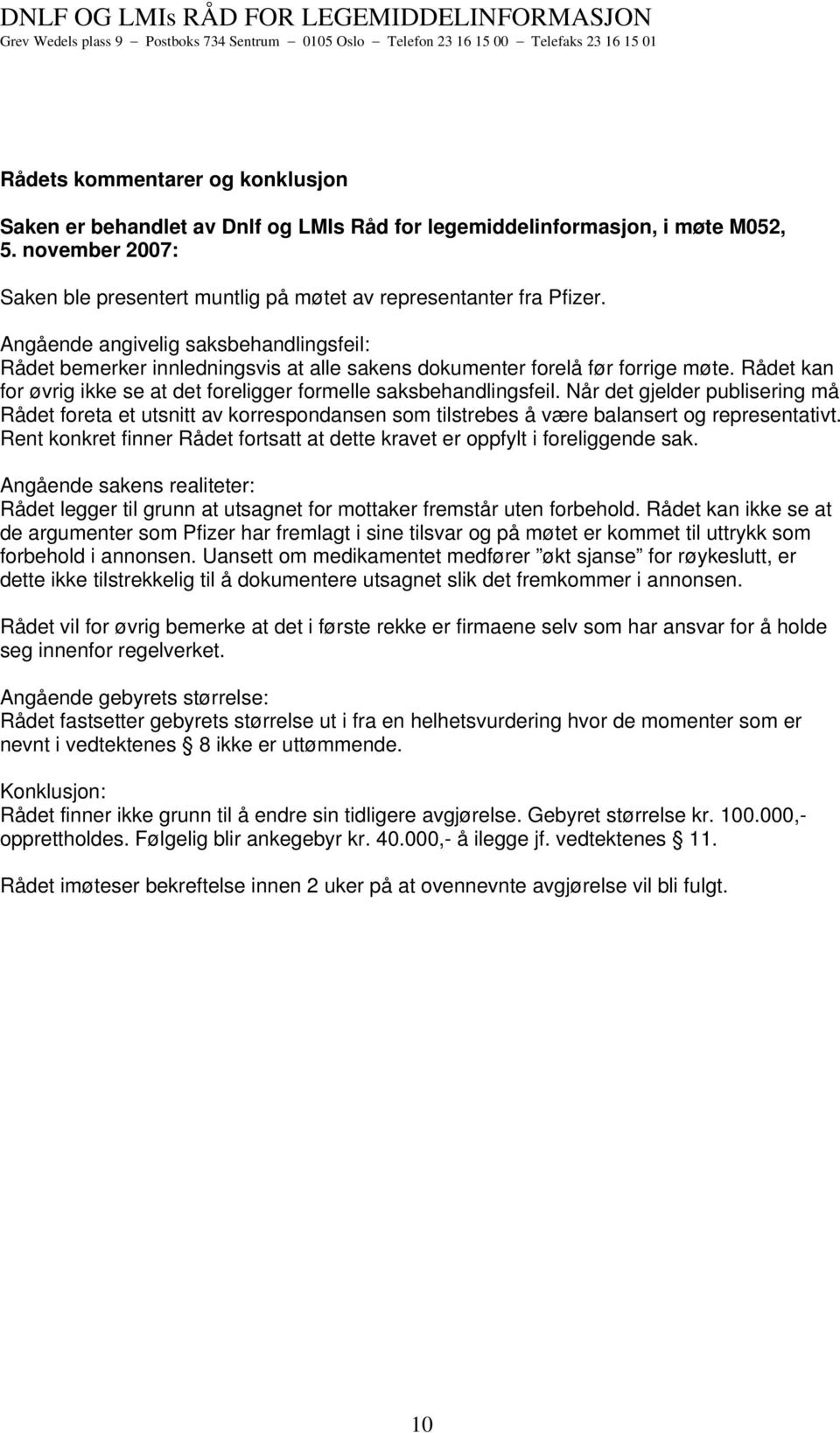 Når det gjelder publisering må Rådet foreta et utsnitt av korrespondansen som tilstrebes å være balansert og representativt.