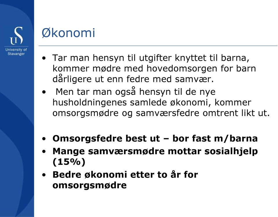 Men tar man også hensyn til de nye husholdningenes samlede økonomi, kommer omsorgsmødre og