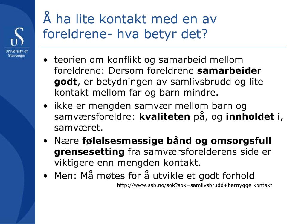 kontakt mellom far og barn mindre. ikke er mengden samvær mellom barn og samværsforeldre: kvaliteten på, og innholdet i, samværet.