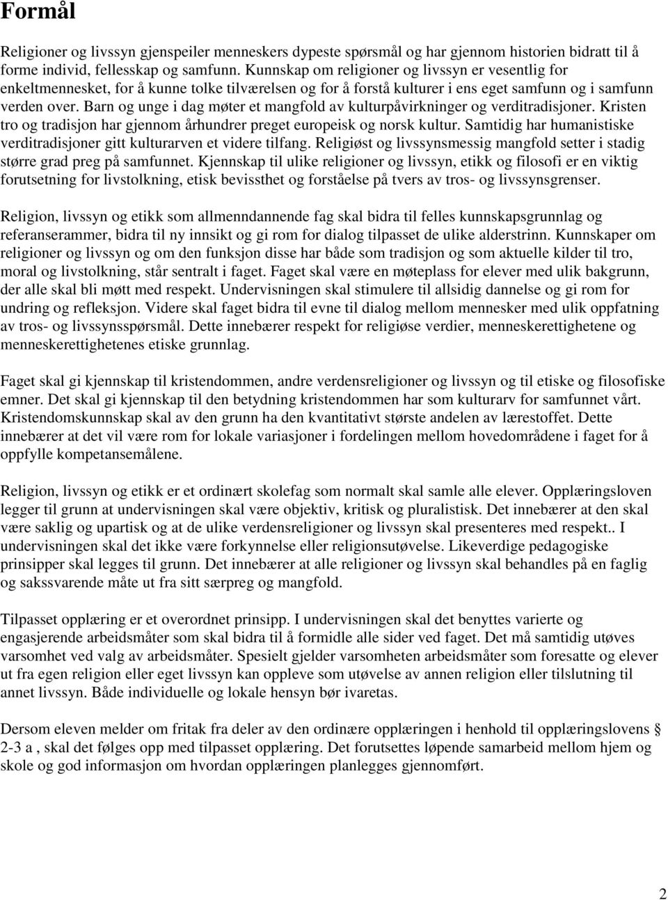 Barn og unge i dag møter et mangfold av kulturpåvirkninger og verditradisjoner. Kristen tro og tradisjon har gjennom århundrer preget europeisk og norsk kultur.