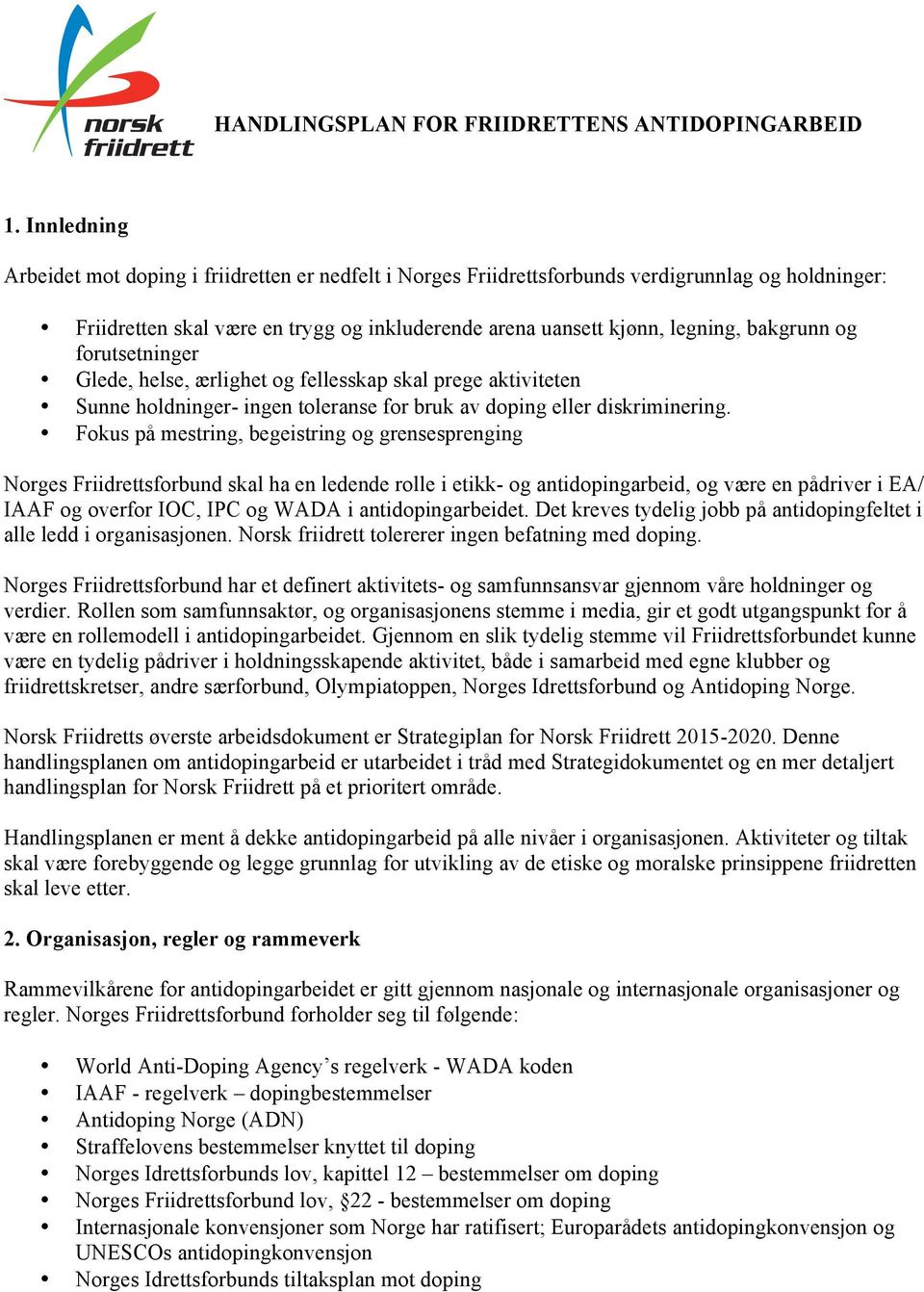 og forutsetninger Glede, helse, ærlighet og fellesskap skal prege aktiviteten Sunne holdninger- ingen toleranse for bruk av doping eller diskriminering.