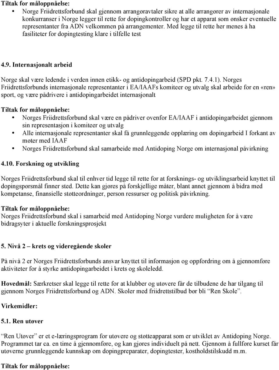 Internasjonalt arbeid Norge skal være ledende i verden innen etikk- og antidopingarbeid (SPD pkt. 7.4.1).