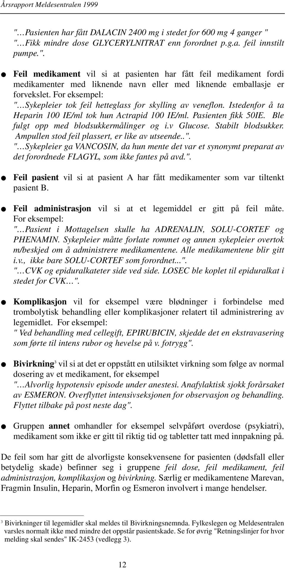 v Glucose. Stabilt blodsukker. Ampullen stod feil plassert, er like av utseende..".