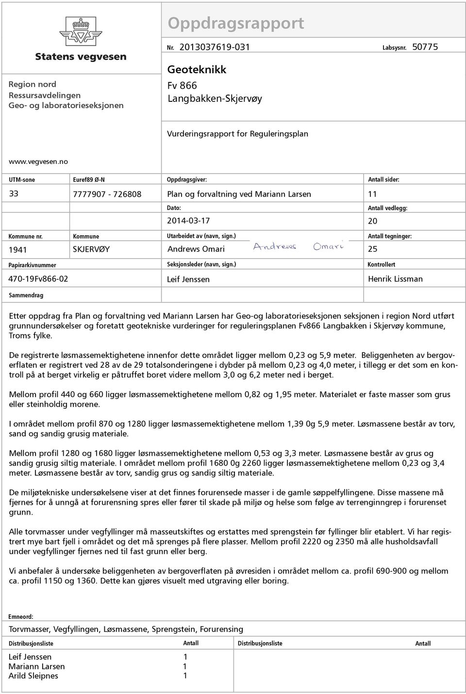 1941 Kommune SKJERVØY Utarbeidet av (navn, sign.) Andrews Omari 25 Antall tegninger: Papirarkivnummer 470-19Fv866-02 Sammendrag Seksjonsleder (navn, sign.