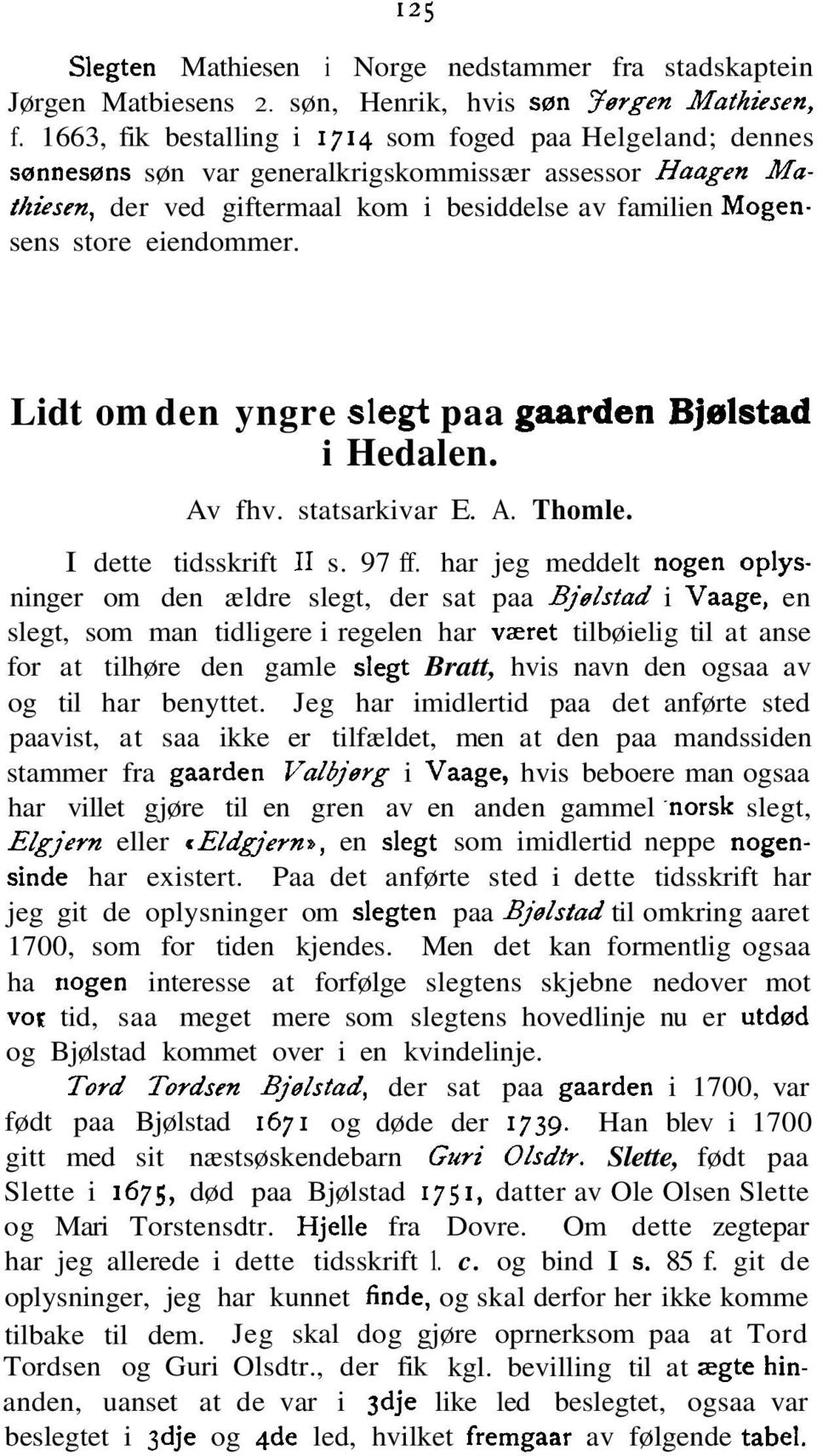 eiendommer. Lidt om den yngre slegt paa gaarden Bjmrlstad i Hedalen. Av fhv. statsarkivar E. A. Thomle. I dette tidsskrift I1 s. 97 ff.