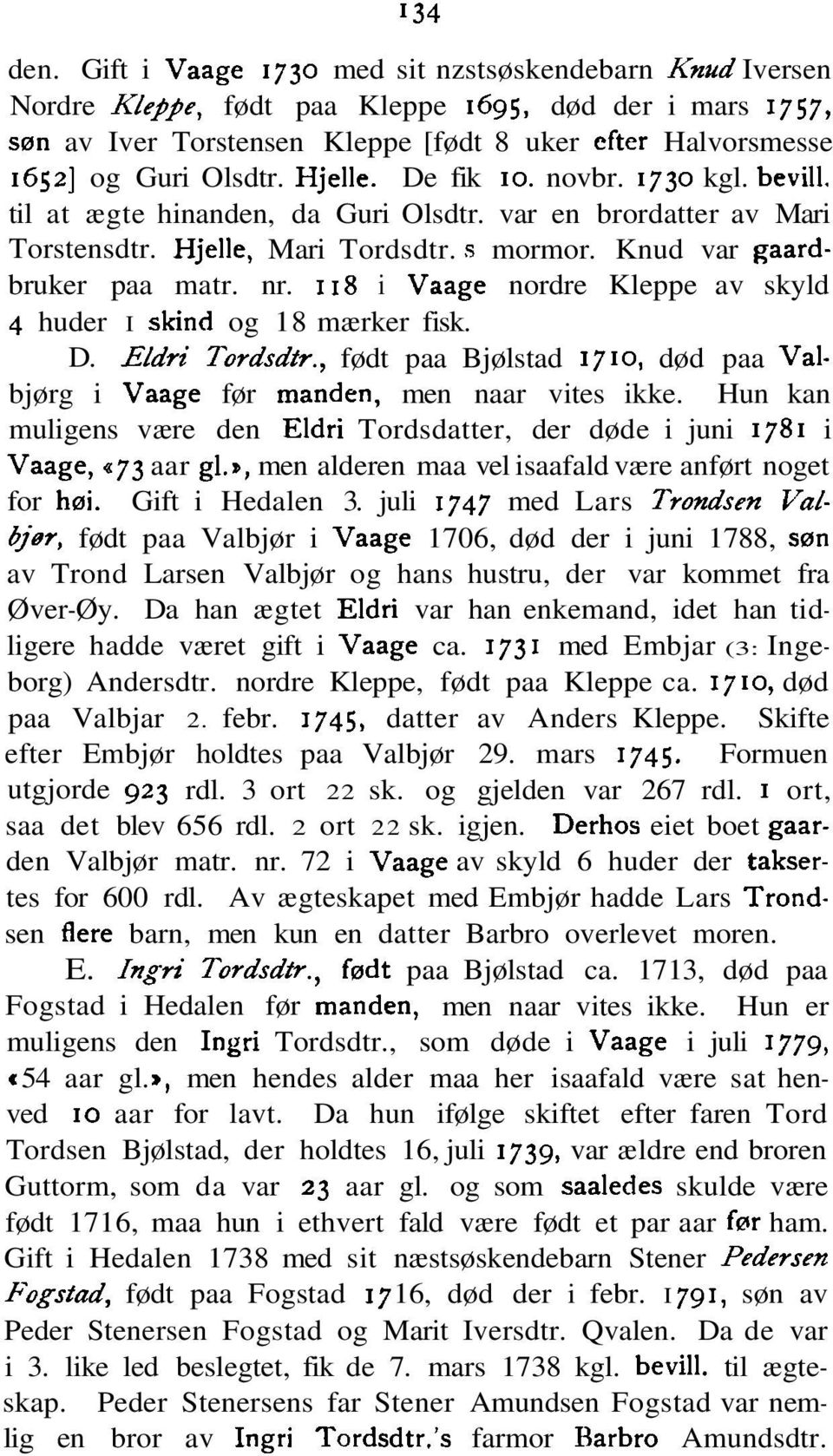 118 i Vaage nordre Kleppe av skyld 4 huder I skind og 18 mærker fisk. D. Eldri Tordsdtr., født paa Bjølstad 1710, død paa Valbjørg i Vaage før manden, men naar vites ikke.