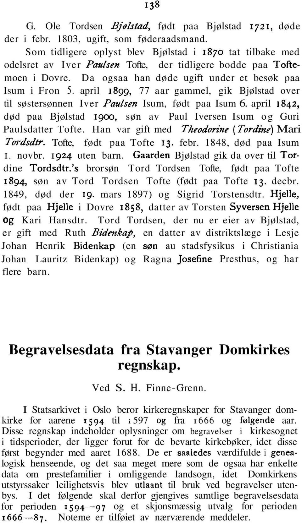 april 1899, 77 aar gammel, gik Bjølstad over til søstersønnen Iver Paulsen Isum, født paa Isum 6. april 1842, død paa Bjølstad 1900, søn av Paul Iversen Isum og Guri Paulsdatter Tofte.