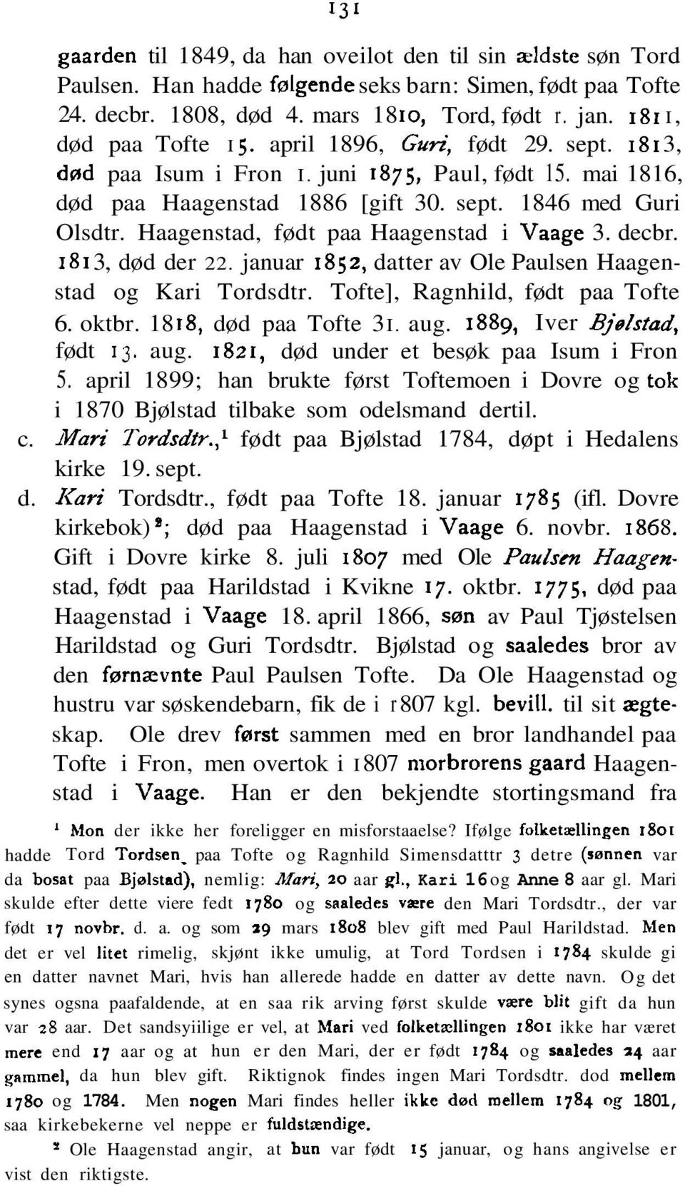 decbr. 1813, død der 22. januar 1852, datter av Ole Paulsen Haagenstad og Kari Tordsdtr. Tofte], Ragnhild, født paa Tofte 6. oktbr. 1818, død paa Tofte 3 I. aug.