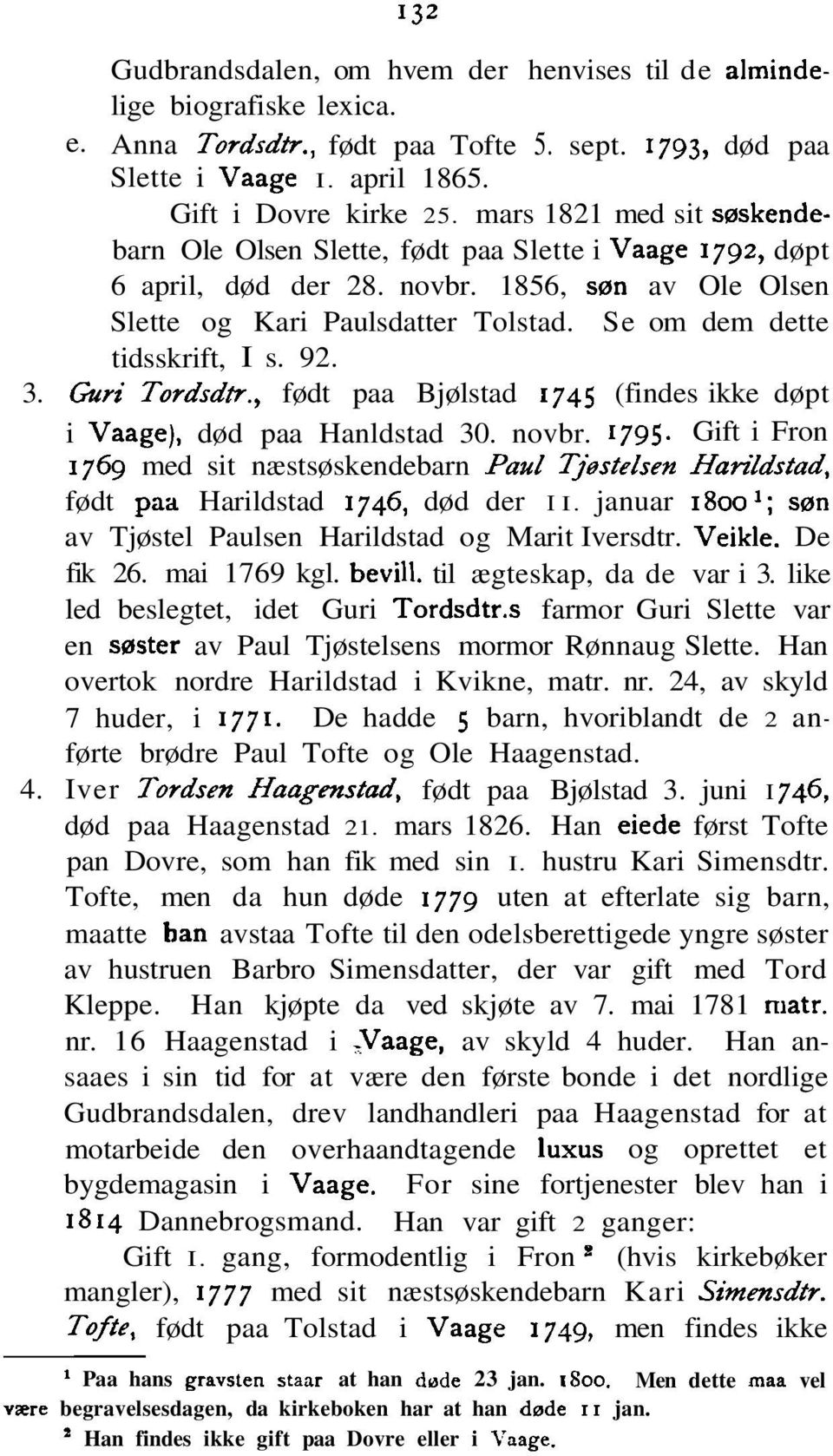 Se om dem dette tidsskrift, I s. 92. 3. Guri Tordsdtr., født paa Bjølstad 1745 (findes ikke døpt i Vaage), død paa Hanldstad 30. novbr. 1795.