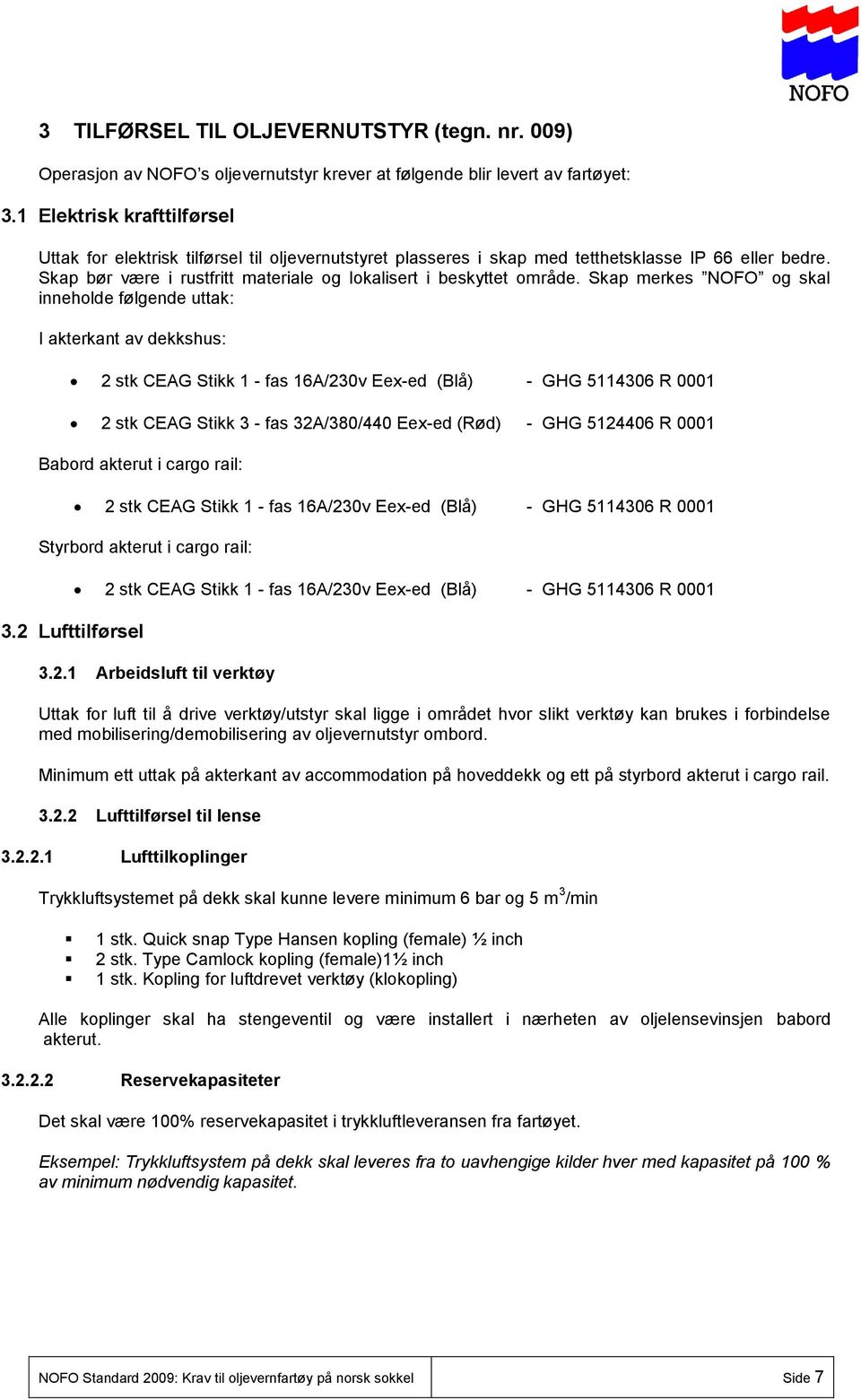 Skap bør være i rustfritt materiale og lokalisert i beskyttet område.